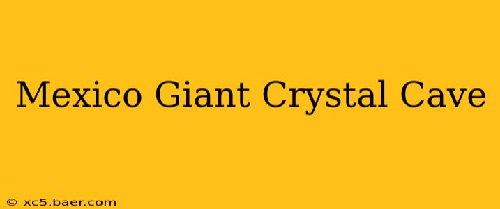 Mexico Giant Crystal Cave
