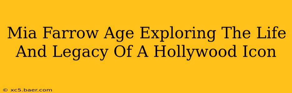 Mia Farrow Age Exploring The Life And Legacy Of A Hollywood Icon