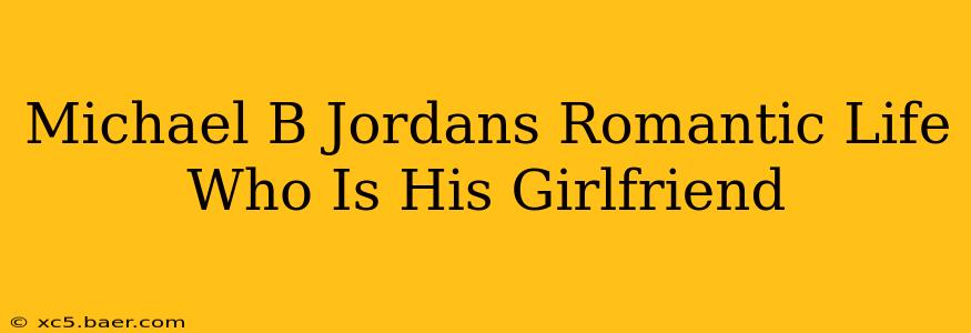 Michael B Jordans Romantic Life Who Is His Girlfriend