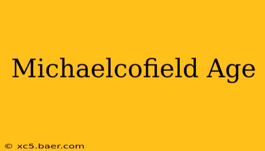 Michaelcofield Age