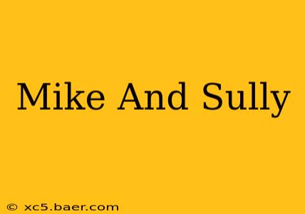 Mike And Sully