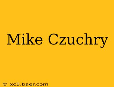 Mike Czuchry