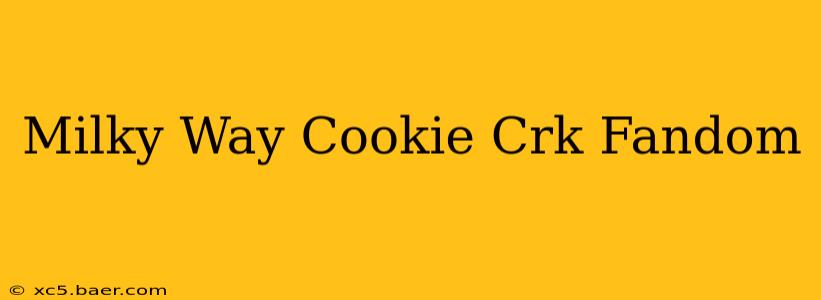 Milky Way Cookie Crk Fandom