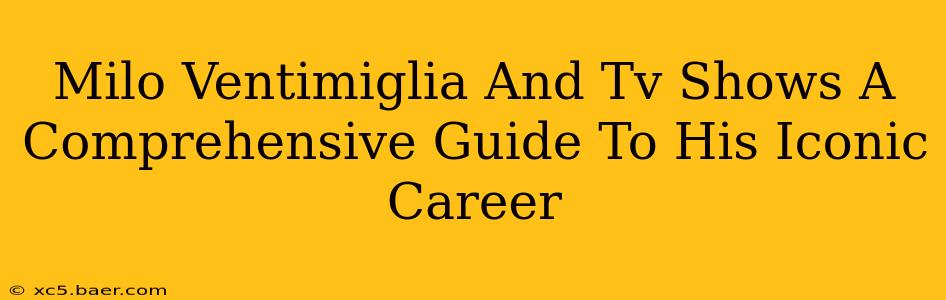 Milo Ventimiglia And Tv Shows A Comprehensive Guide To His Iconic Career