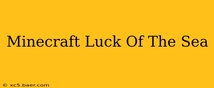 Minecraft Luck Of The Sea