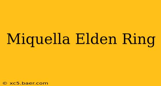 Miquella Elden Ring