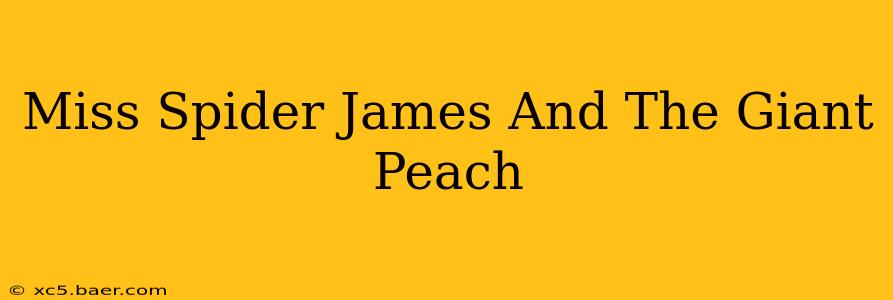 Miss Spider James And The Giant Peach