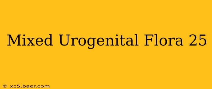 Mixed Urogenital Flora 25