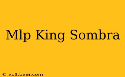 Mlp King Sombra