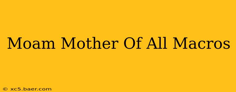 Moam Mother Of All Macros