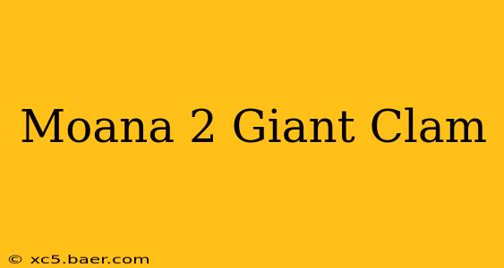 Moana 2 Giant Clam