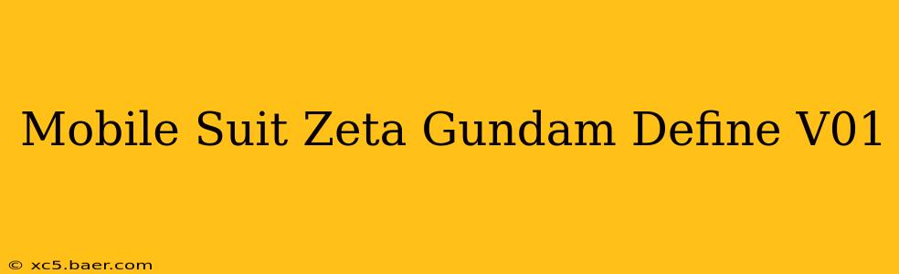 Mobile Suit Zeta Gundam Define V01