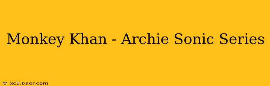 Monkey Khan - Archie Sonic Series