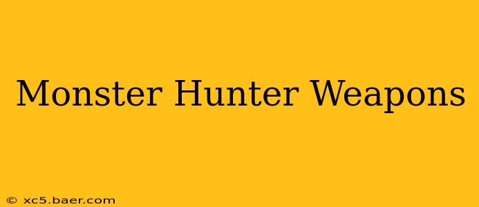 Monster Hunter Weapons