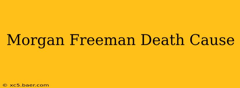 Morgan Freeman Death Cause