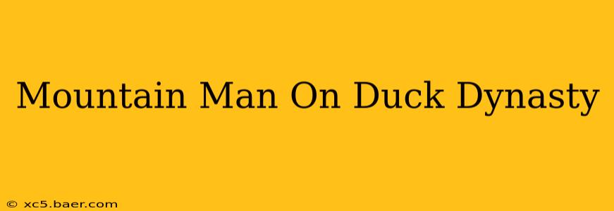 Mountain Man On Duck Dynasty