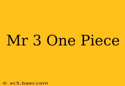 Mr 3 One Piece