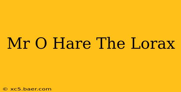 Mr O Hare The Lorax
