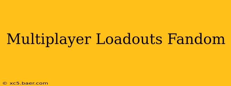 Multiplayer Loadouts Fandom