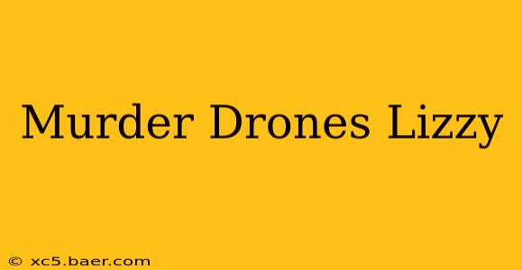 Murder Drones Lizzy