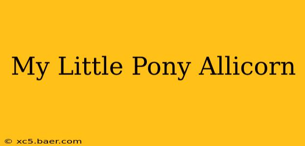 My Little Pony Allicorn