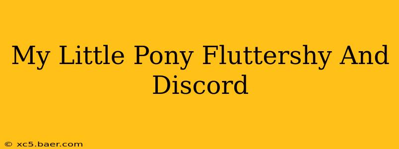 My Little Pony Fluttershy And Discord
