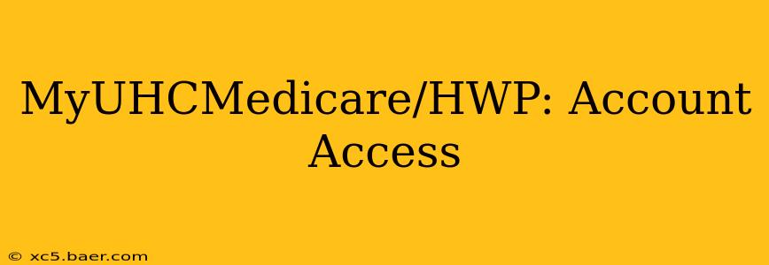 MyUHCMedicare/HWP: Account Access