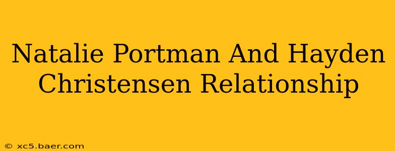 Natalie Portman And Hayden Christensen Relationship