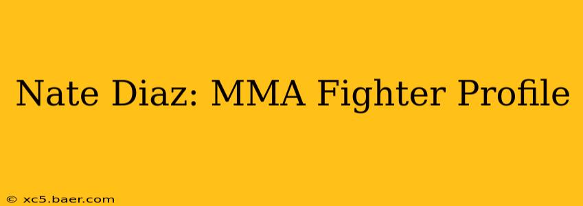 Nate Diaz: MMA Fighter Profile