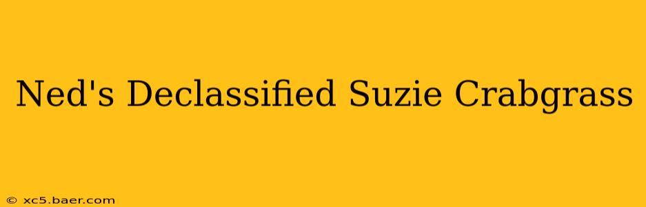 Ned's Declassified Suzie Crabgrass