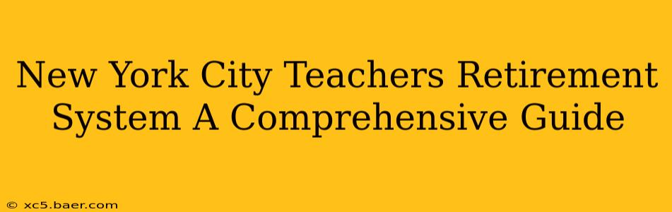 New York City Teachers Retirement System A Comprehensive Guide