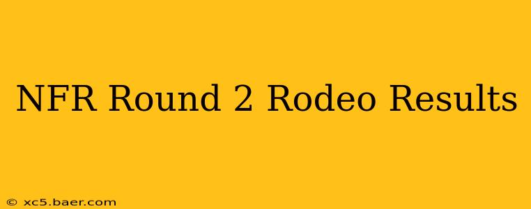 NFR Round 2 Rodeo Results