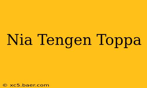 Nia Tengen Toppa