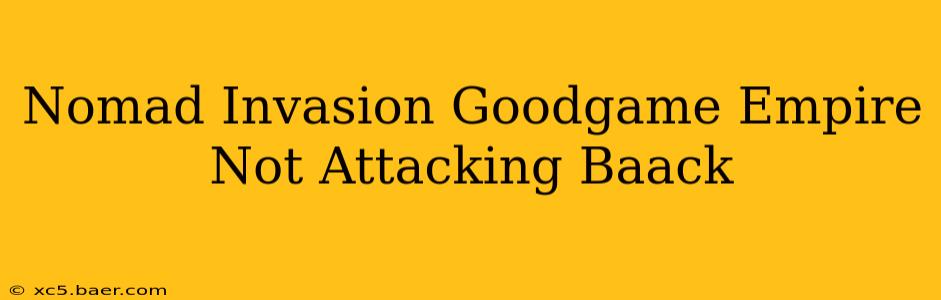 Nomad Invasion Goodgame Empire Not Attacking Baack