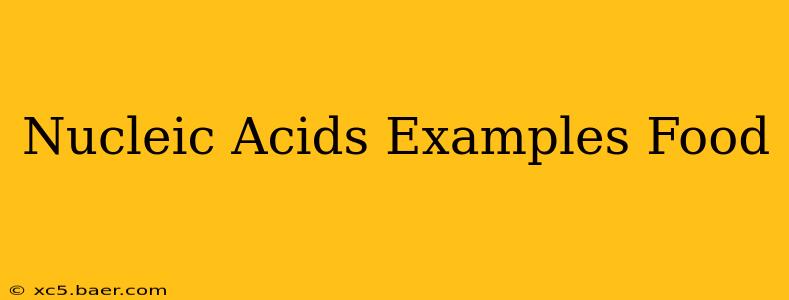 Nucleic Acids Examples Food