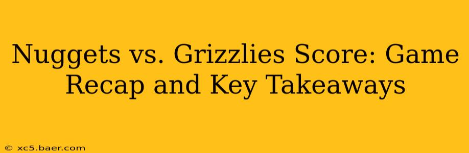 Nuggets vs. Grizzlies Score: Game Recap and Key Takeaways