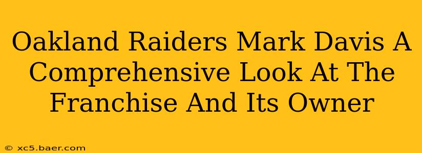 Oakland Raiders Mark Davis A Comprehensive Look At The Franchise And Its Owner