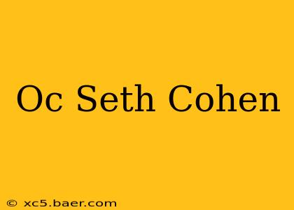 Oc Seth Cohen