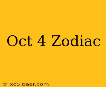 Oct 4 Zodiac