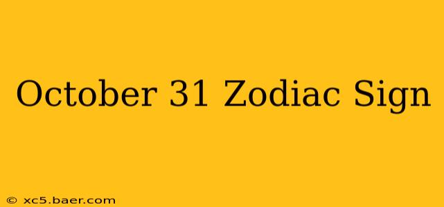 October 31 Zodiac Sign