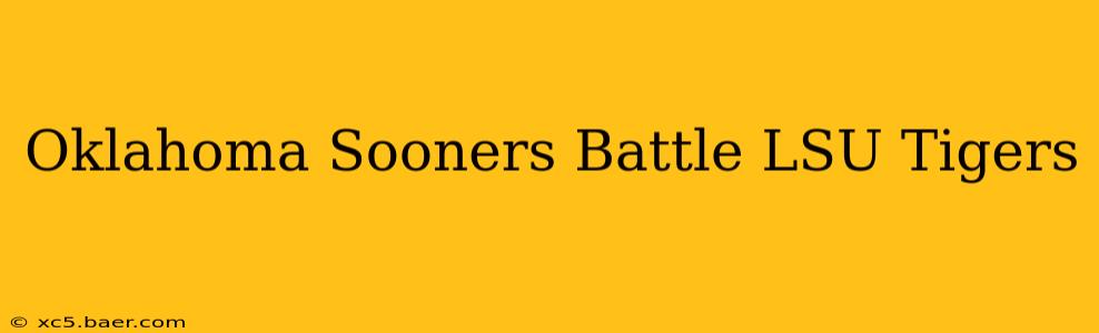 Oklahoma Sooners Battle LSU Tigers