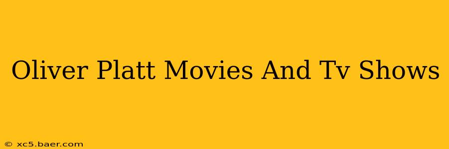 Oliver Platt Movies And Tv Shows
