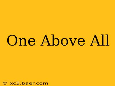 One Above All