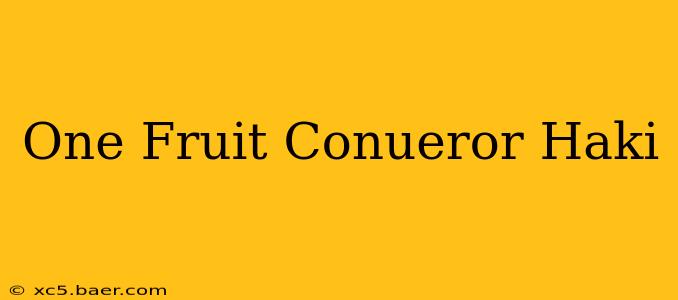 One Fruit Conueror Haki