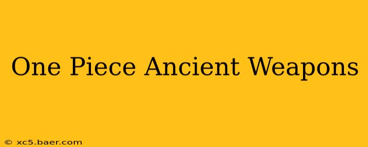 One Piece Ancient Weapons