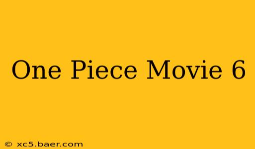 One Piece Movie 6