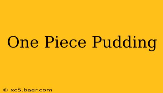 One Piece Pudding