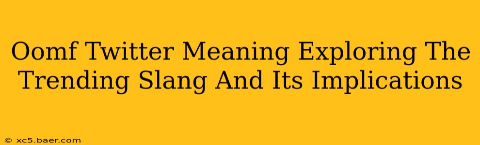 Oomf Twitter Meaning Exploring The Trending Slang And Its Implications