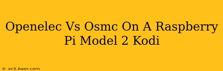 Openelec Vs Osmc On A Raspberry Pi Model 2 Kodi