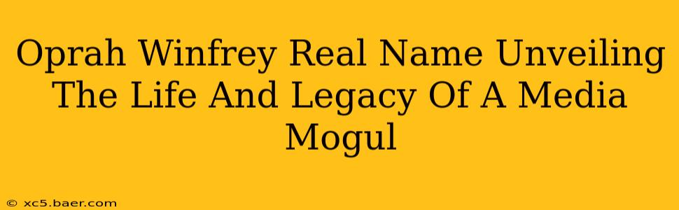 Oprah Winfrey Real Name Unveiling The Life And Legacy Of A Media Mogul
